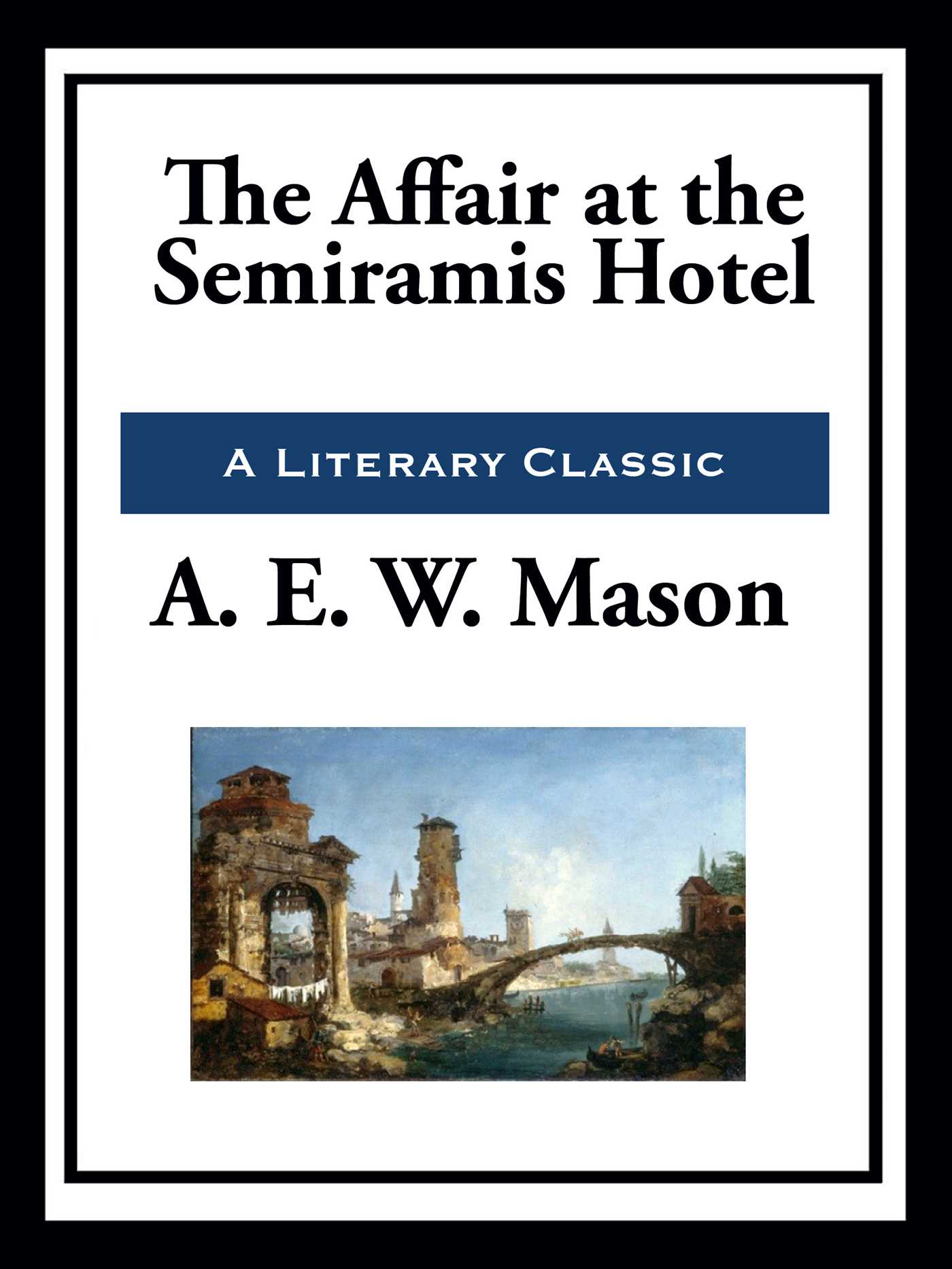 The Affair at the Semiramis Hotel by A. E. W. Mason