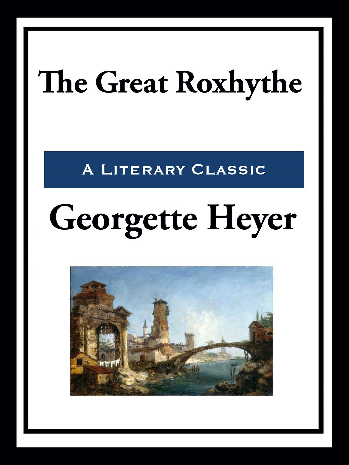 The Great Roxhythe by Georgette Heyer