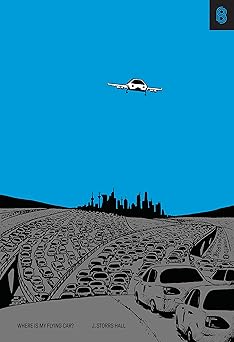 Where Is My Flying Car? by J. Storrs Hall