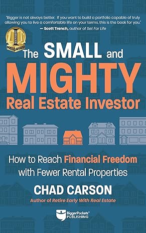 Small and Mighty Real Estate Investor by Chad Carson