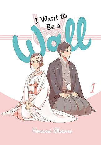 I Want to Be a Wall, Vol. 1 by Honami Shirono