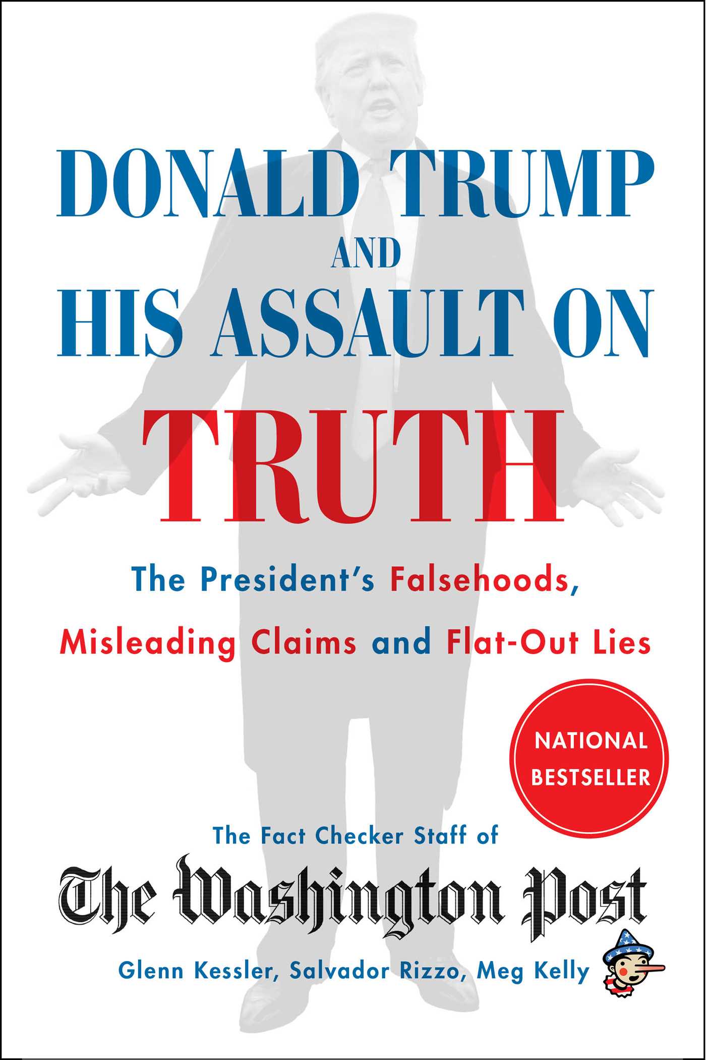 Donald Trump and His Assault on Truth by The Washington Post Fact Checker Staff