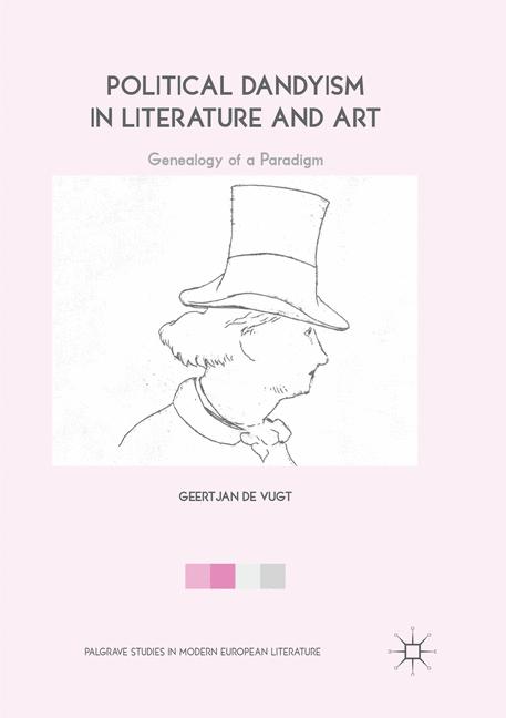 Political Dandyism in Literature and Art by Geertjan de Vugt