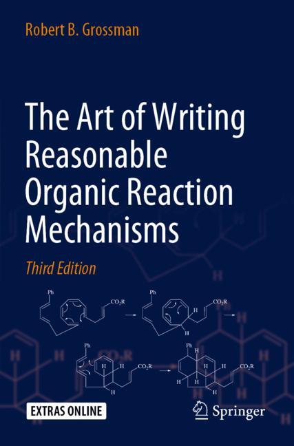 The Art of Writing Reasonable Organic Reaction Mechanisms by Robert B. Grossman