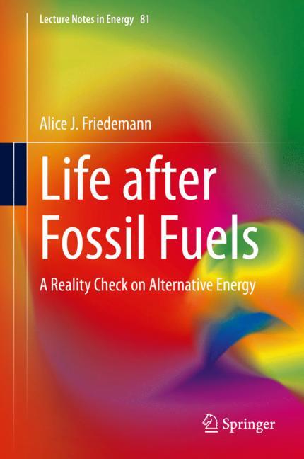 Life After Fossil Fuels by Alice J. Friedemann