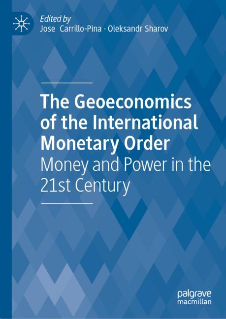 The Geoeconomics of the International Monetary Order by Jose Carrillo-Pina