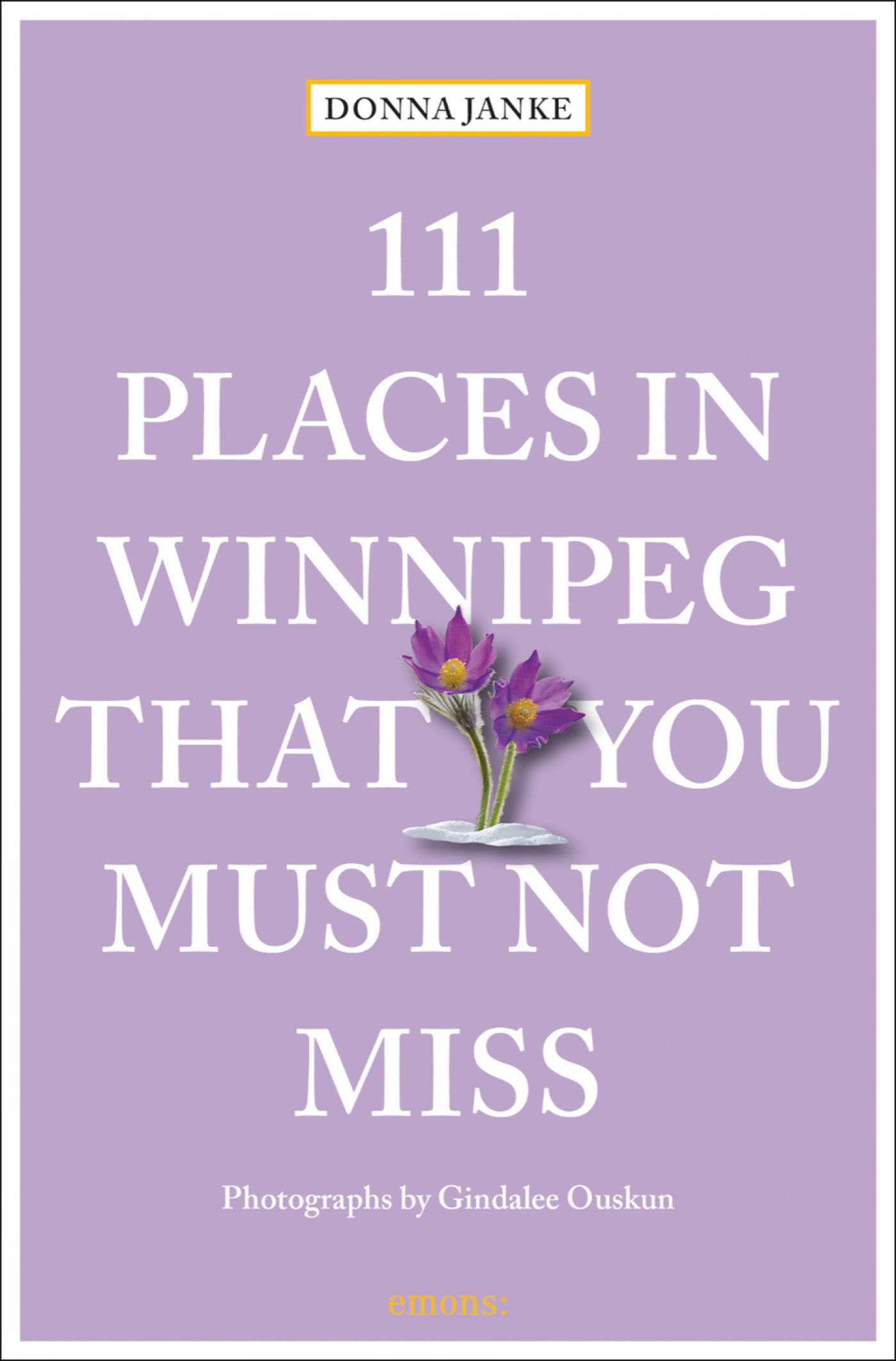 111 Places in Winnipeg That You Must Not Miss by Donna Janke