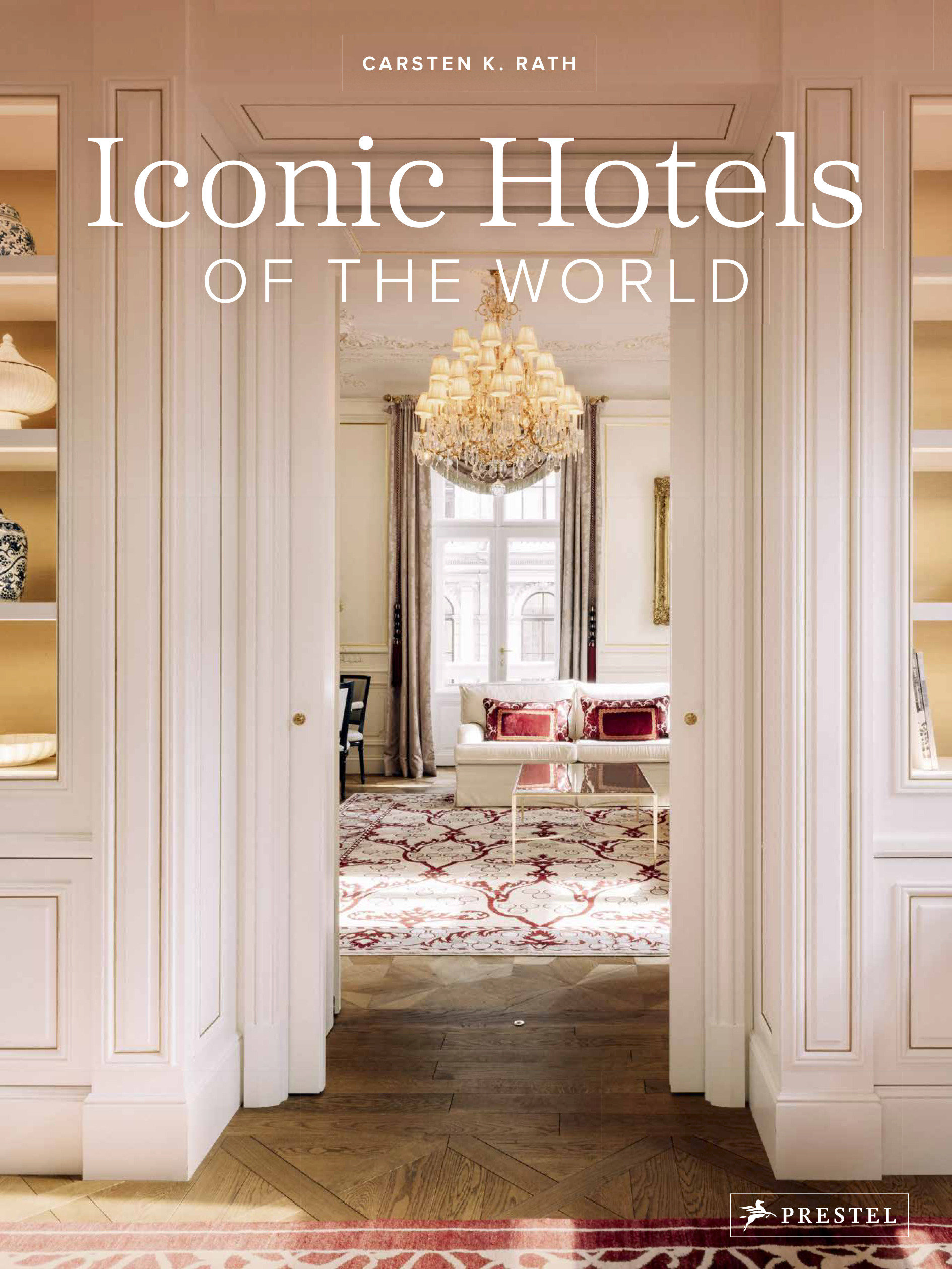 Iconic Hotels of the World by Carsten K. Rath