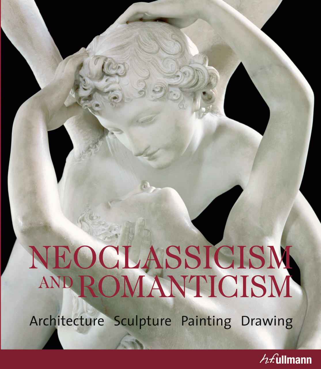 Neoclassicism and Romanticism: Architecture, Sculpture, Painting, Drawing by ROLF TOMAN
