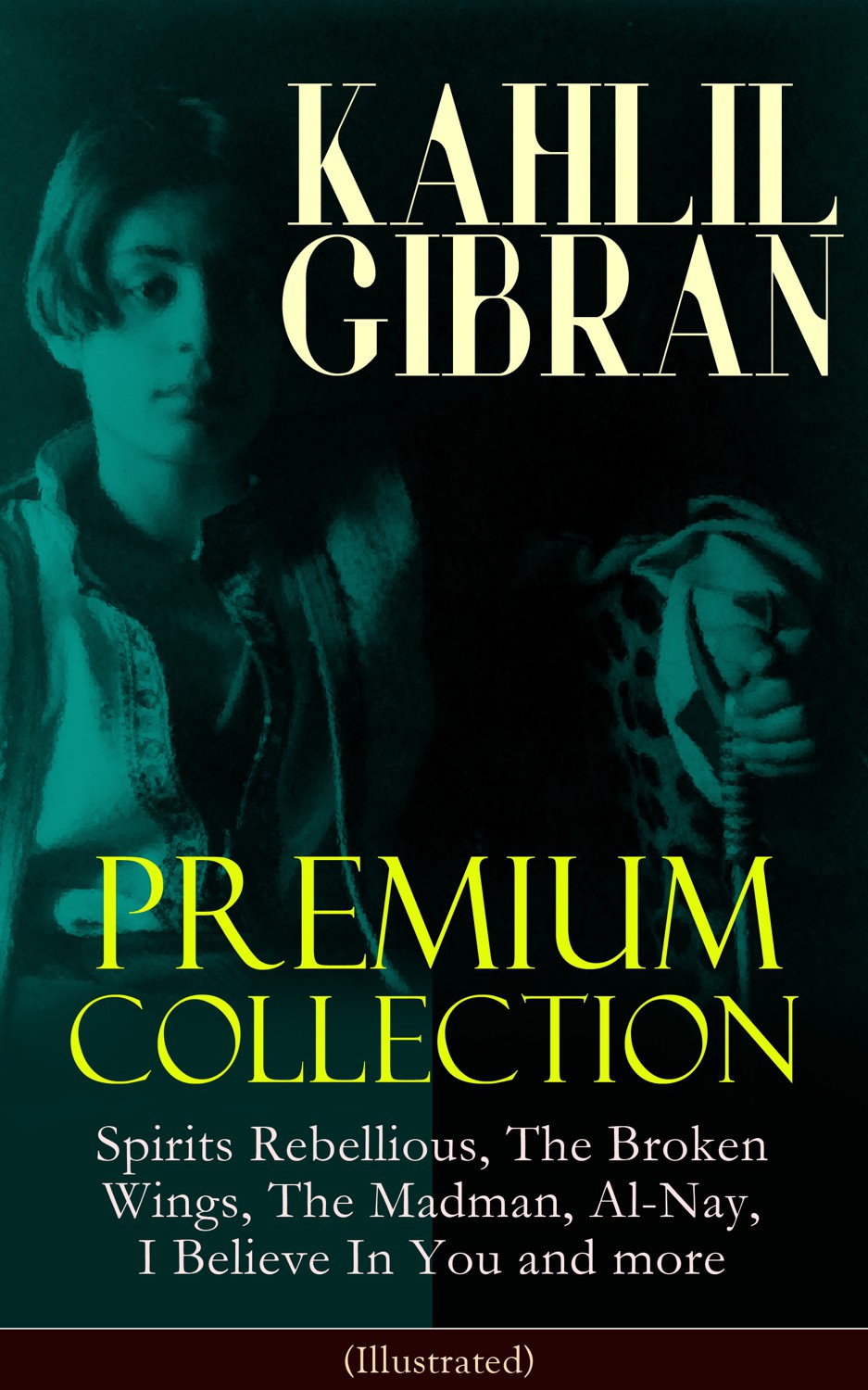 KAHLIL GIBRAN Premium Collection: Spirits Rebellious, the Broken Wings, the Madman, Al-nay, I Believe in You and More (illustrated)