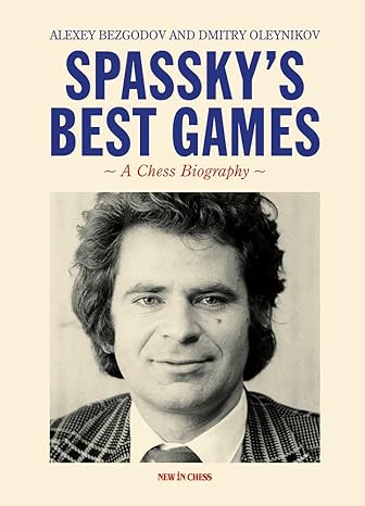 Spassky's Best Games by Alexey Bezgodov
