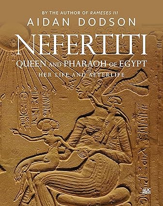 Nefertiti, Queen and Pharaoh of Egypt by Aidan Dodson