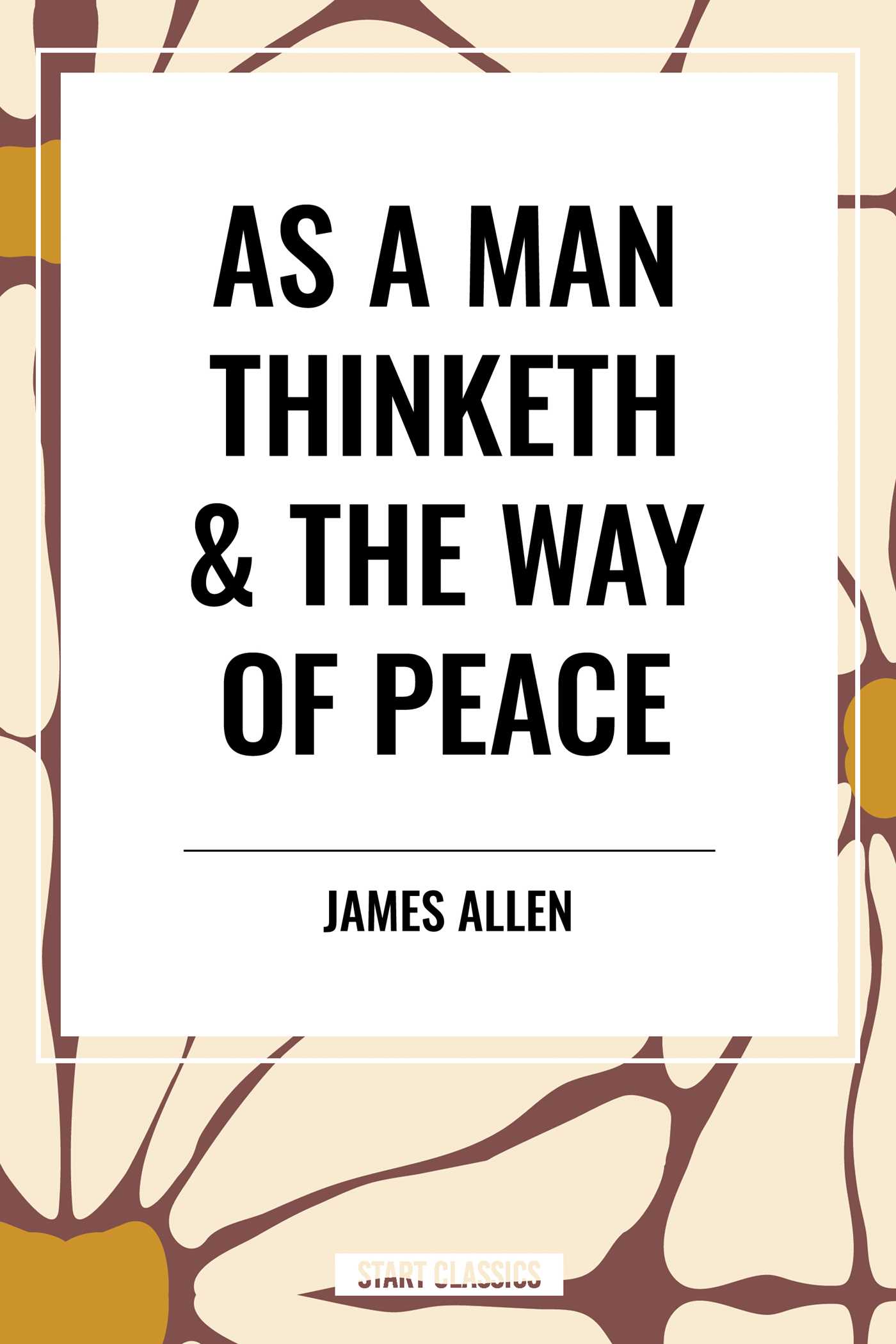 As a Man Thinketh & the Way of Peace by James Allen