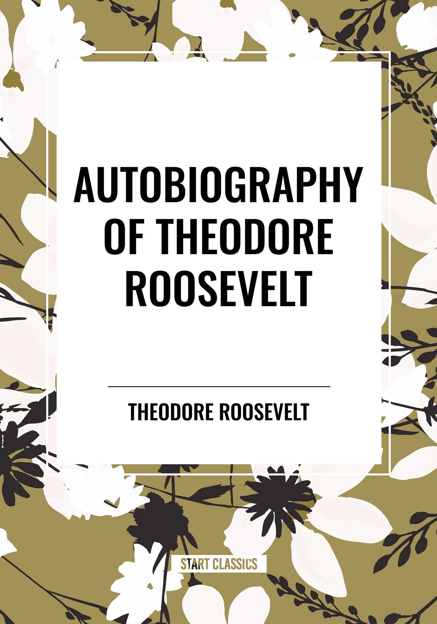 Autobiography of Theodore Roosevelt by Theodore Roosevelt