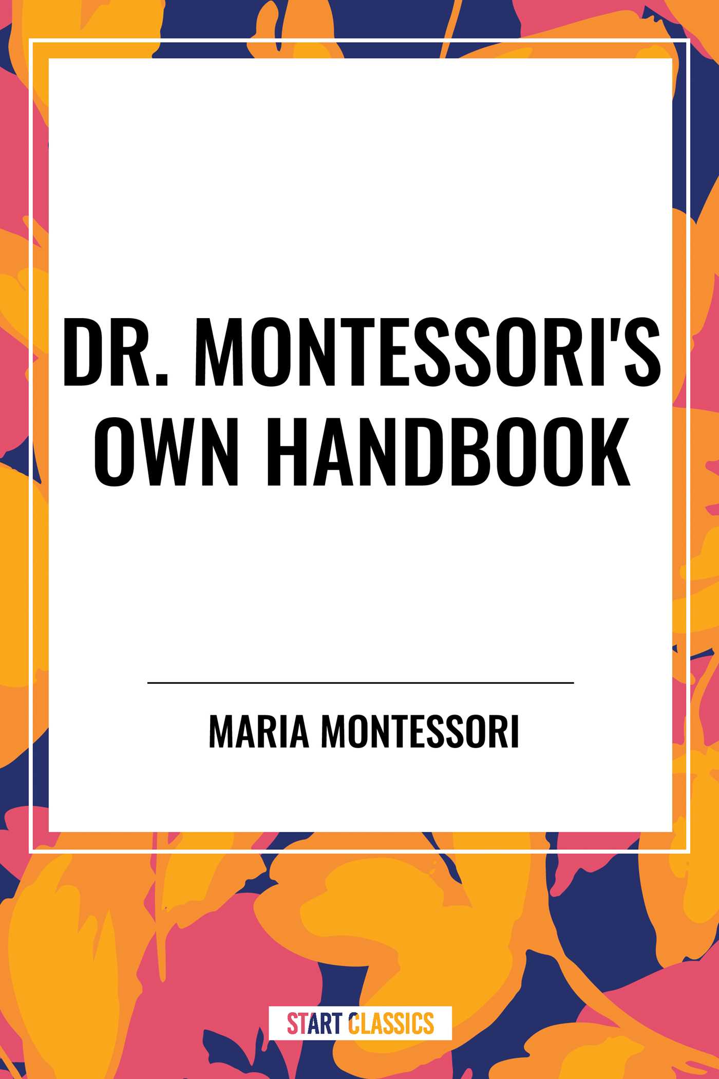 Dr. Montessori's Own Handbook by Maria Montessori