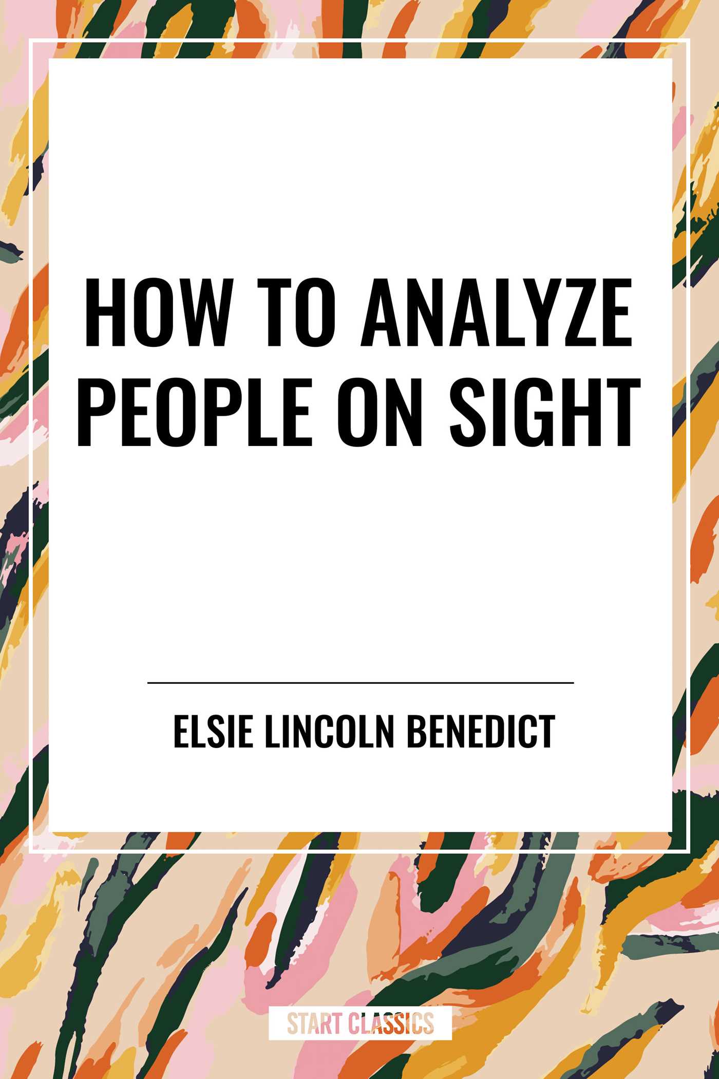 How to Analyze People on Sight by Elsie Lincoln Benedict