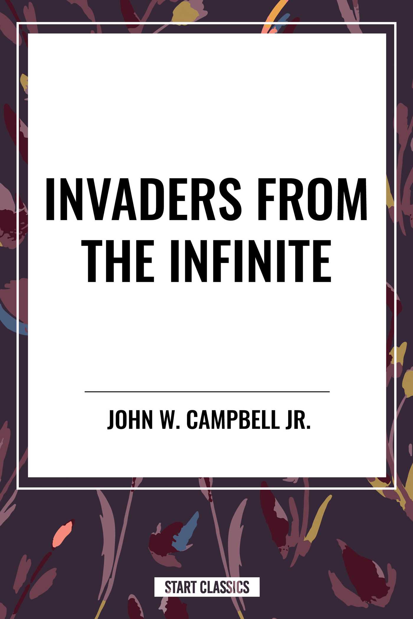 Invaders From the Infinite by John W. Campbell