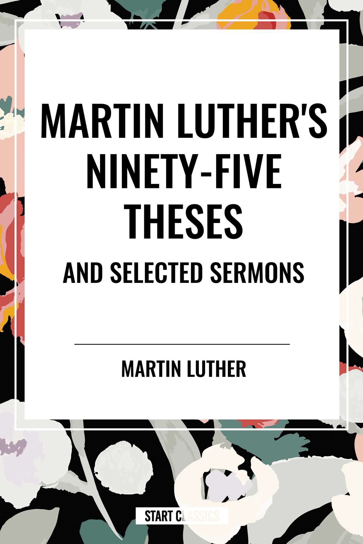 Martin Luther's Ninety-five Theses and Selected Sermons by Martin Luther