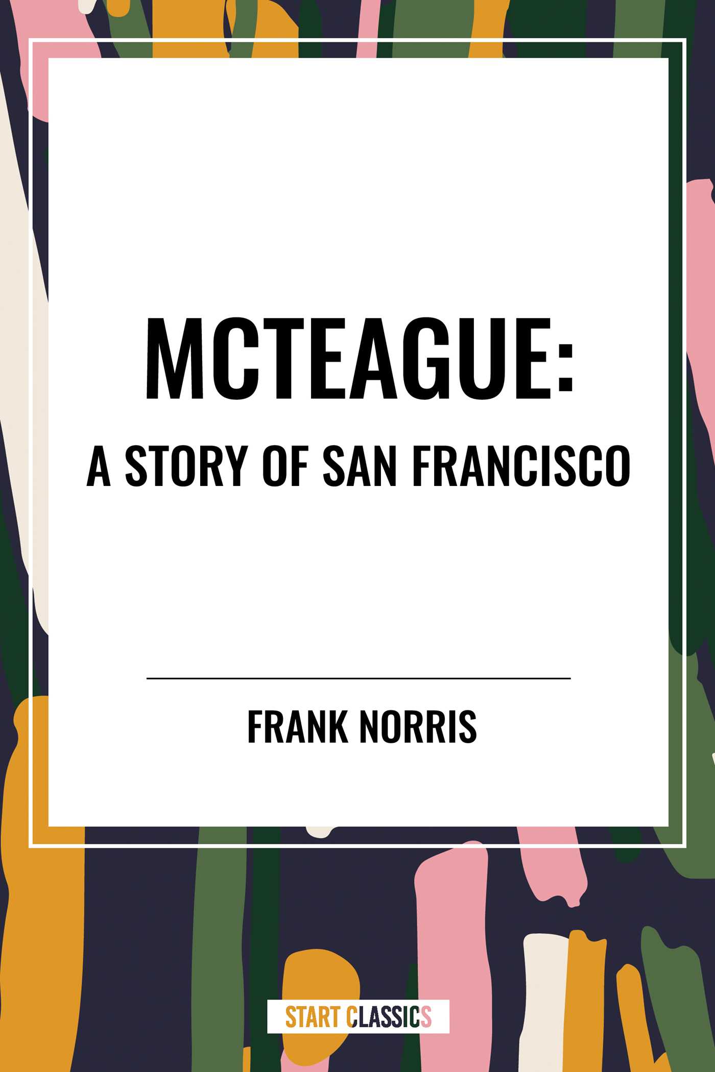 Mcteague: a Story of San Francisco by Frank Norris