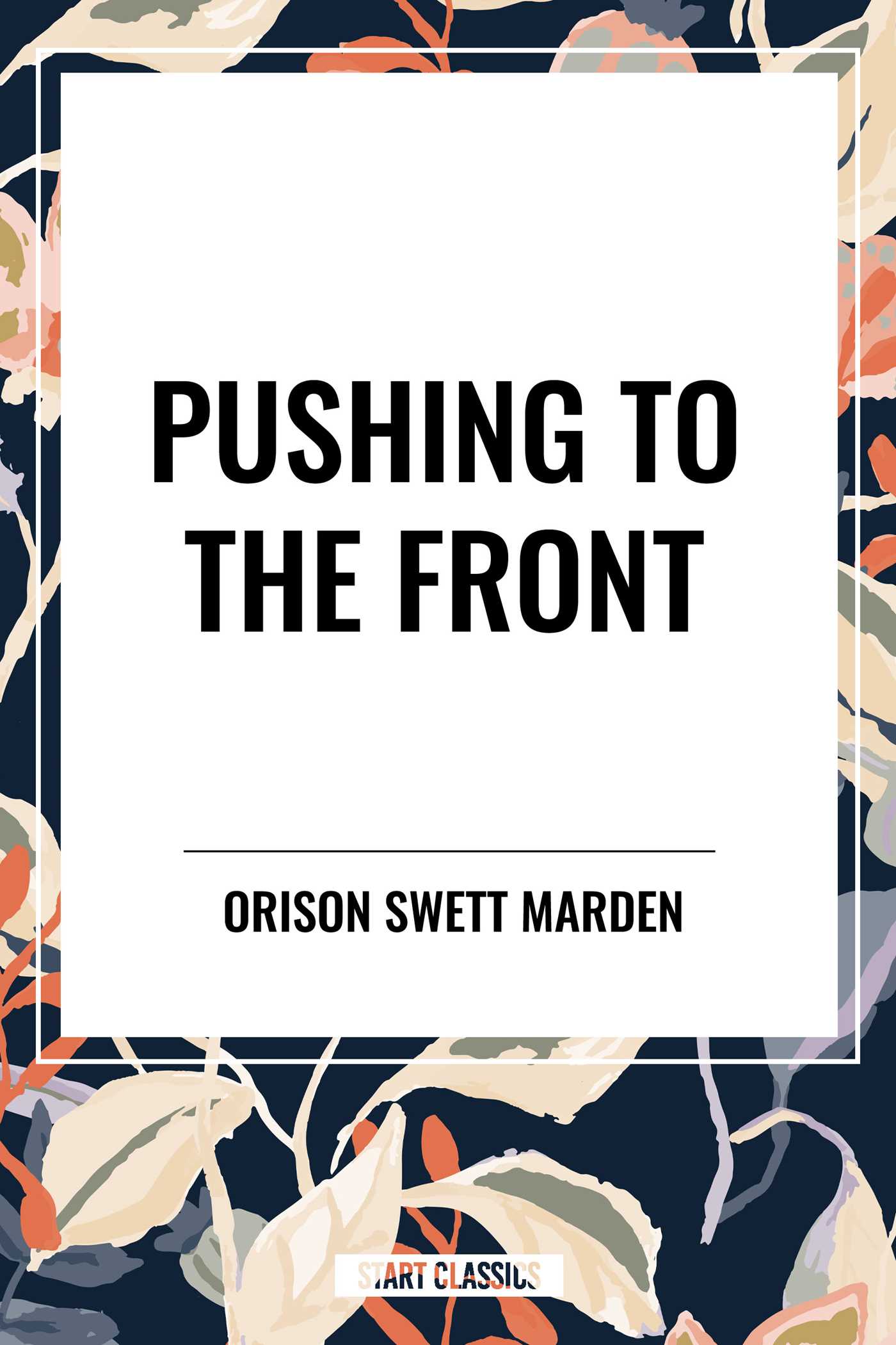 Pushing to the Front by Orison Swett Marden