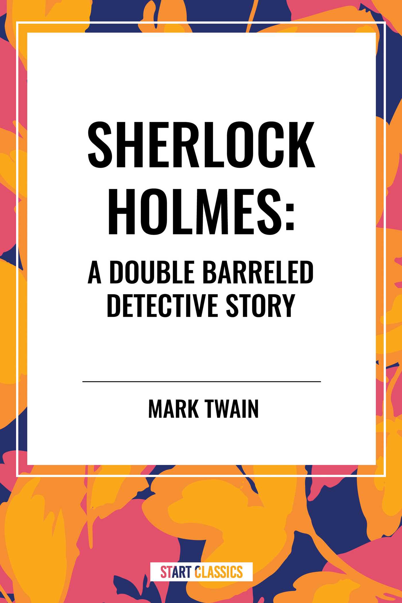 Sherlock Holmes: a Double Barreled Detective Story by Mark Twain