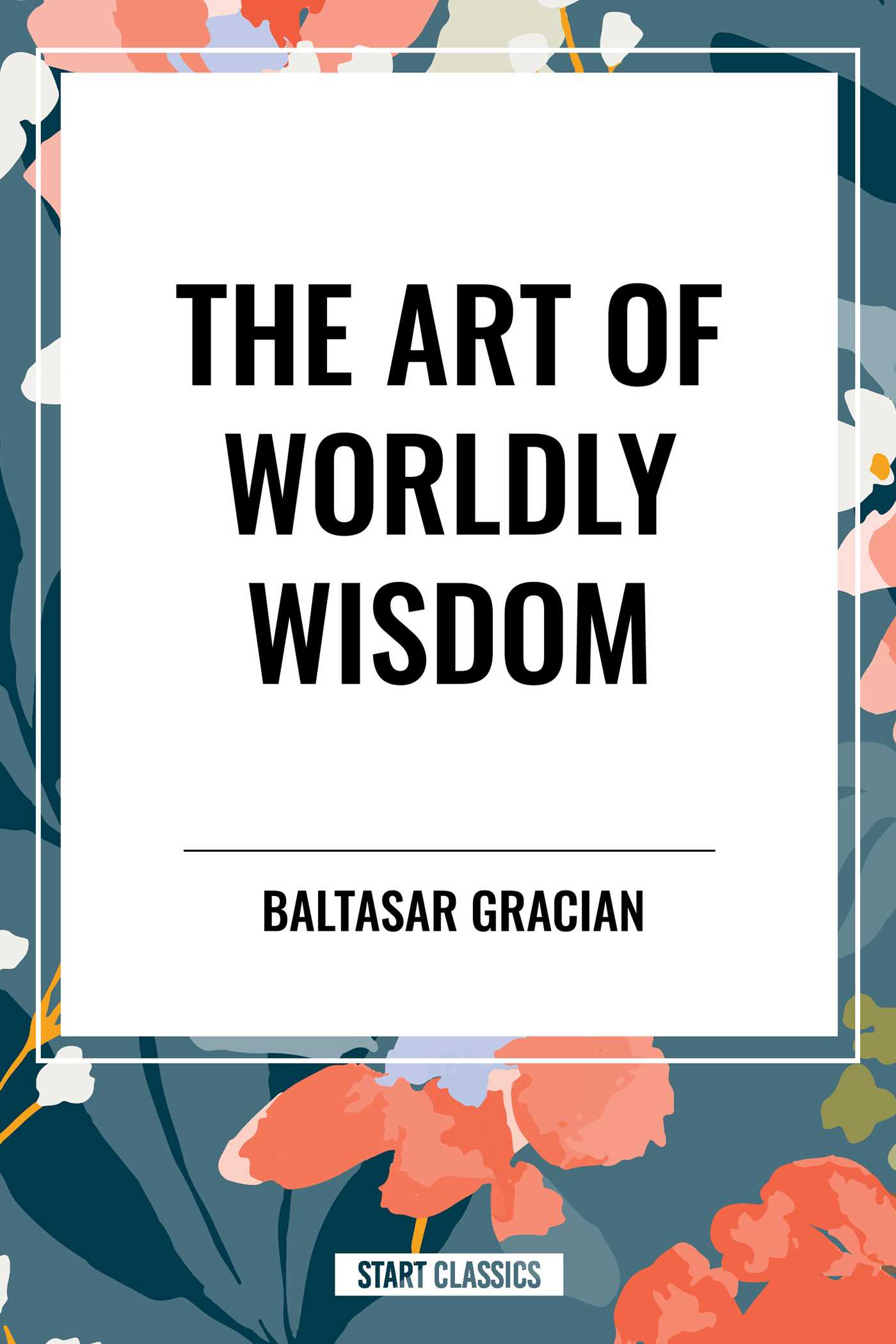 Art of Worldly Wisdom by Baltasar Gracián