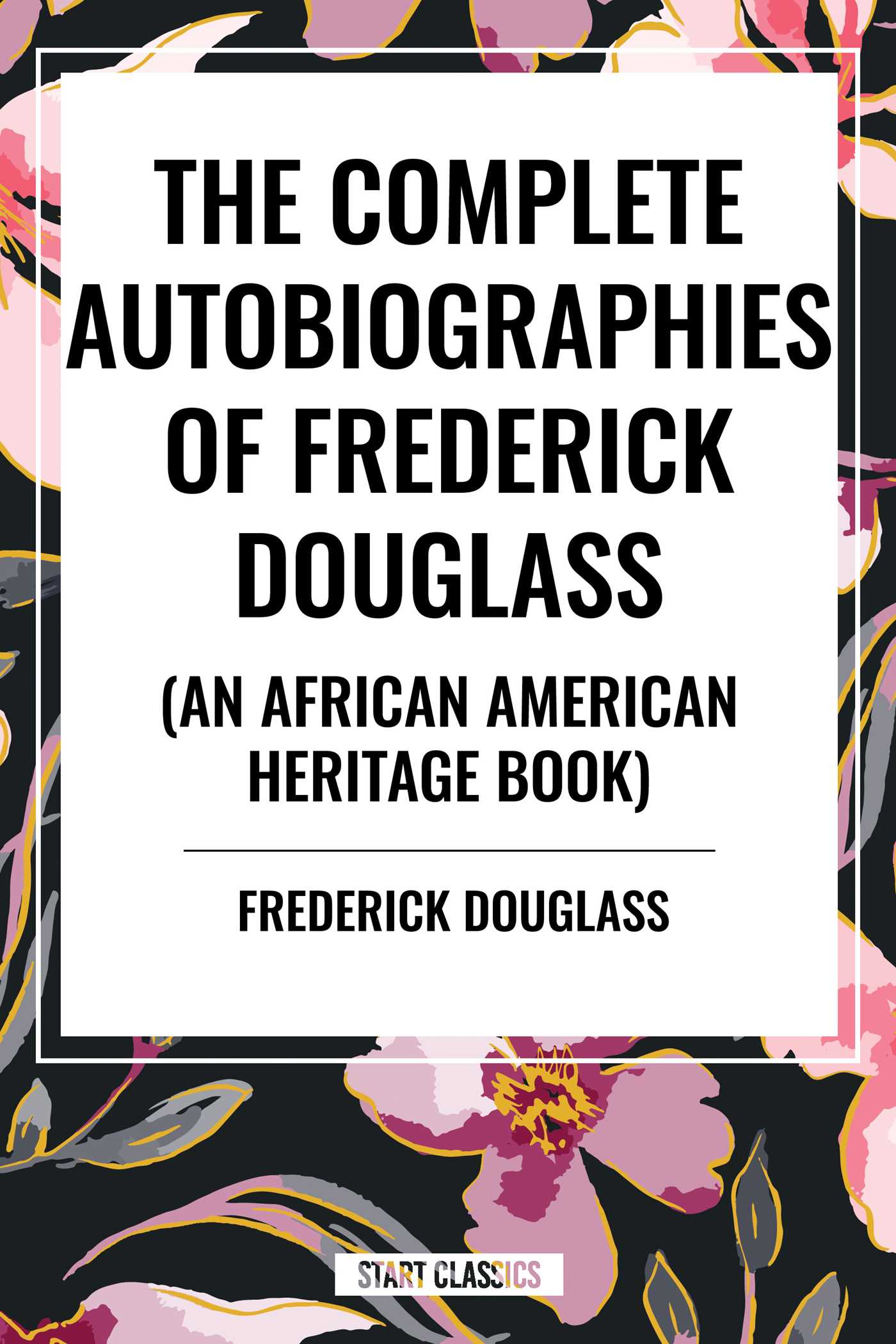 Complete Autobiographies of Frederick Douglas by Frederick Douglass