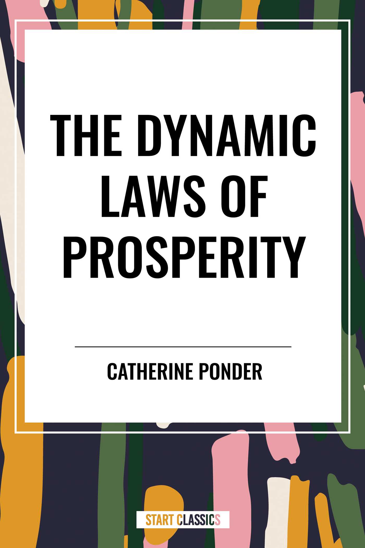 DYNAMIC LAWS OF PROSPERITY: Forces That Bring Riches to You by Catherine Ponder