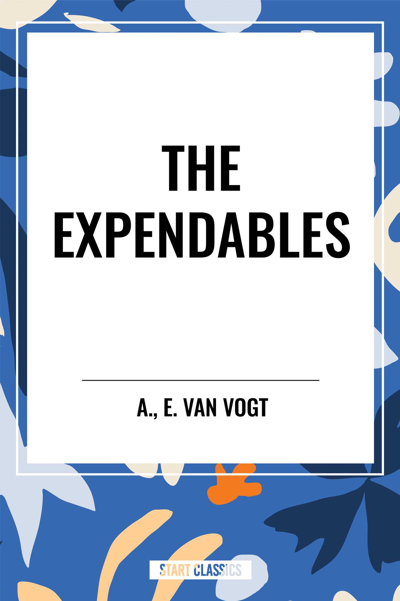 Expendables by A E (Alfred Elton) Van Vogt