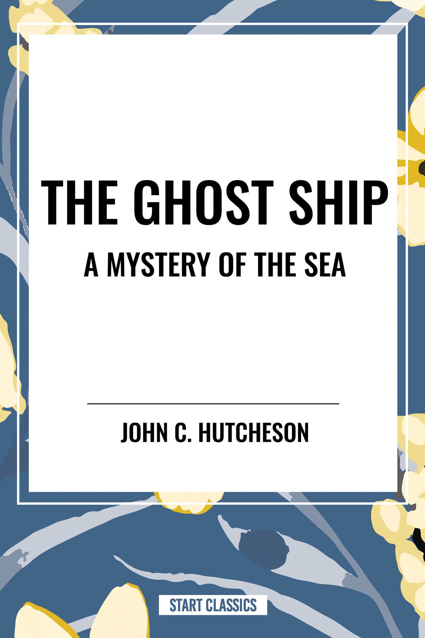 Ghost Ship: a Mystery of the Sea by John C. Hutcheson