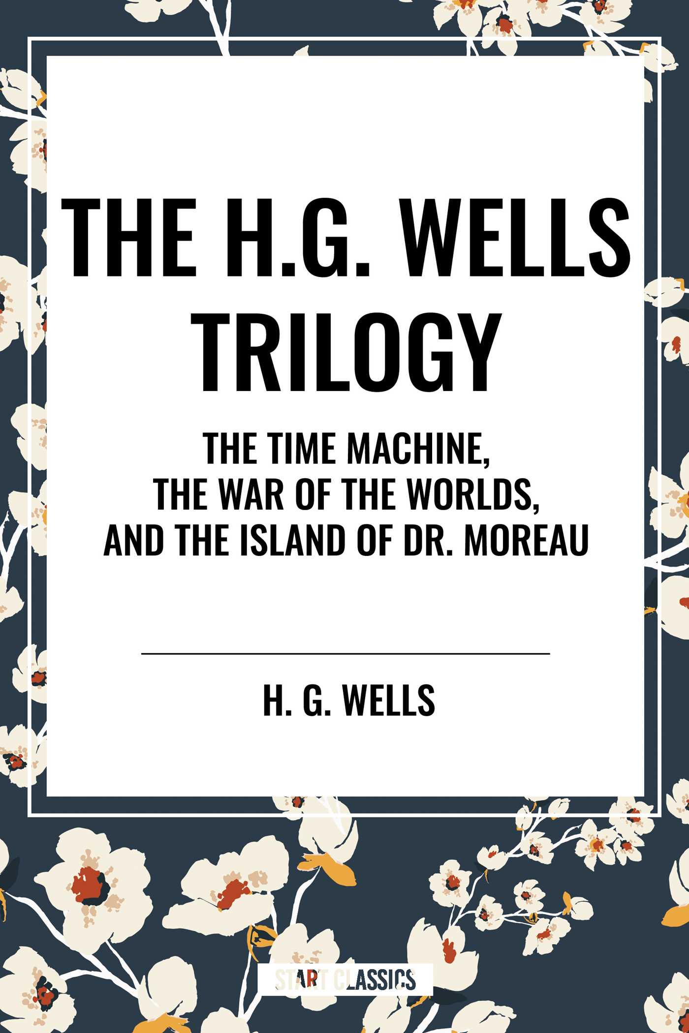 H.g. Wells Trilogy: the Time Machine The, War of the Worlds, and the Island of Dr. Moreau by H.G. Wells