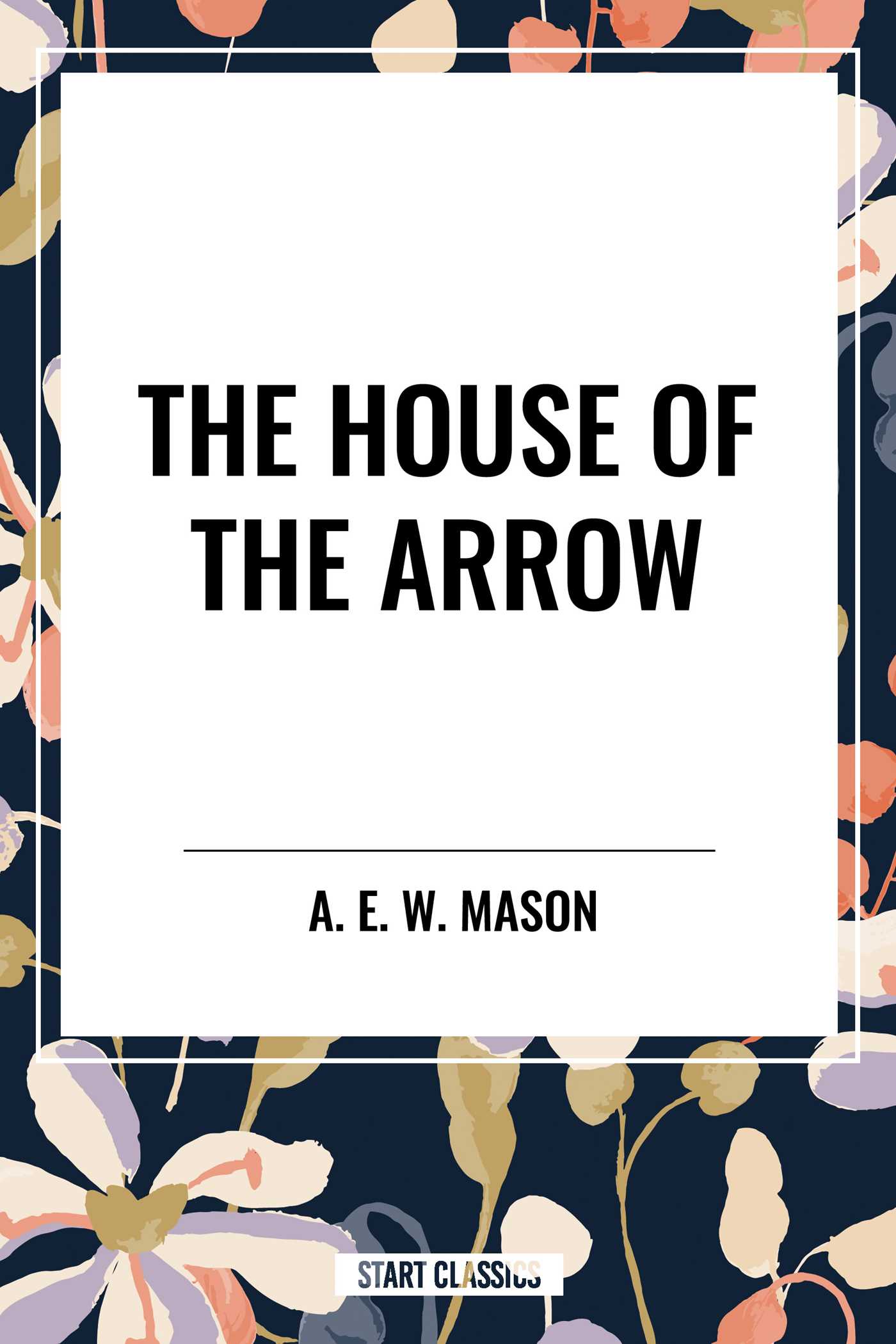 House of the Arrow by A E W Mason