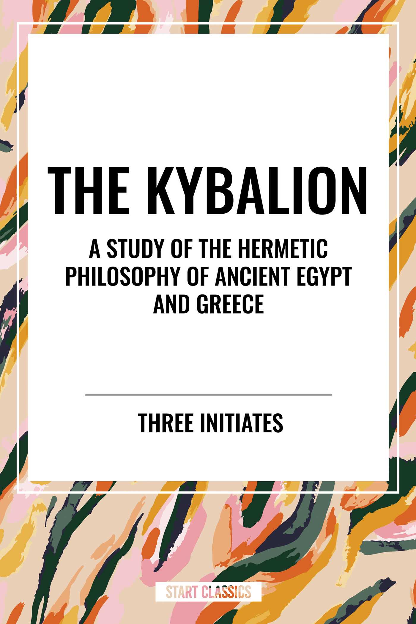 Kybalion: a Study of the Hermetic Philosophy of Ancient Egypt and Greece
