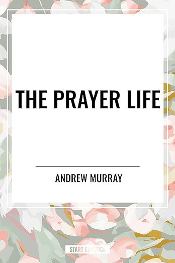 Prayer Life by Andrew Murray