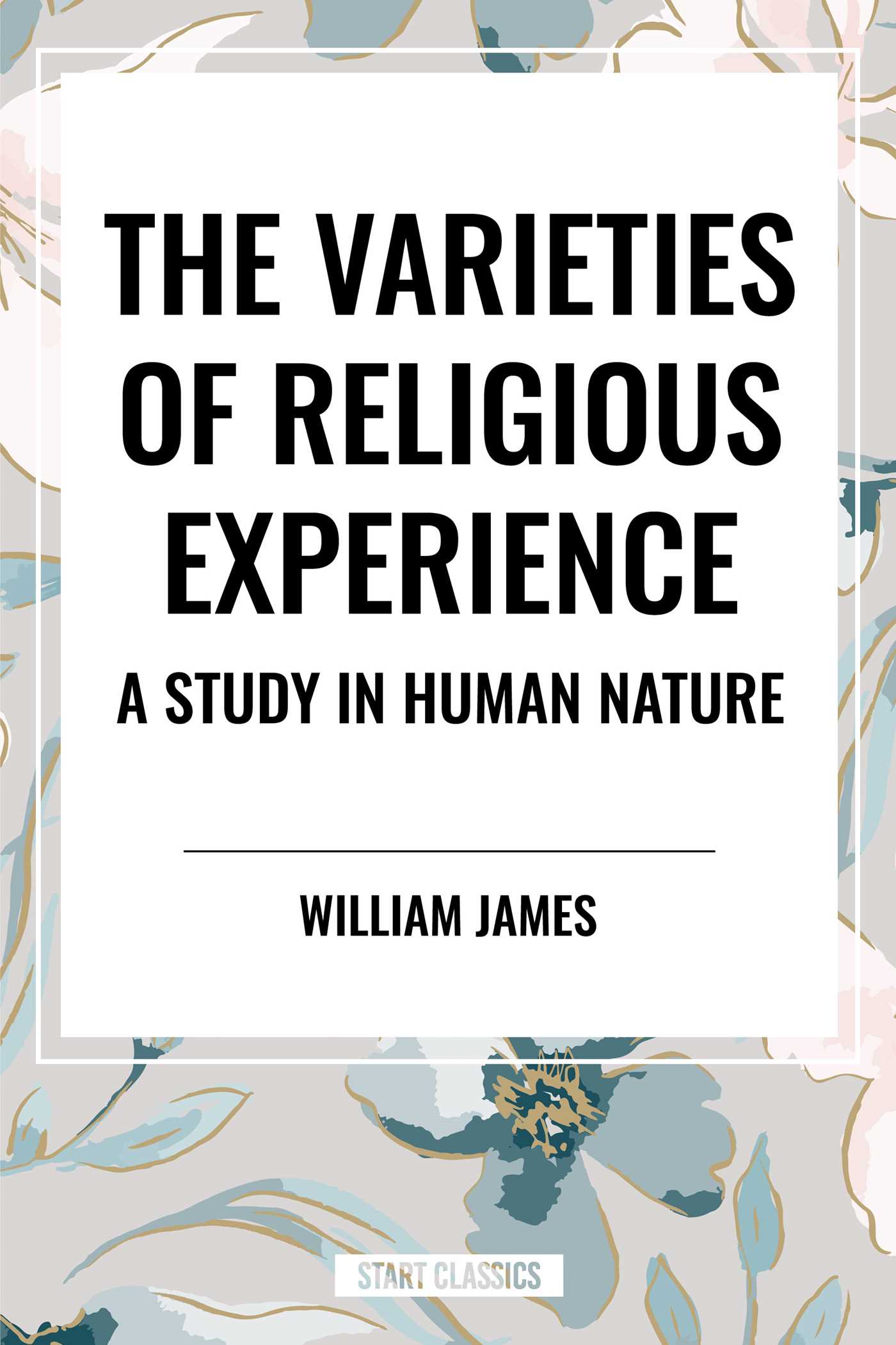 Varieties of Religious Experience: a Study in Human Nature by William James