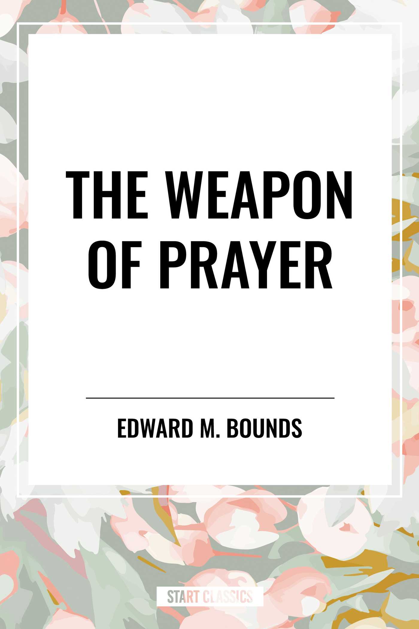 Weapon of Prayer by E.M. Bounds