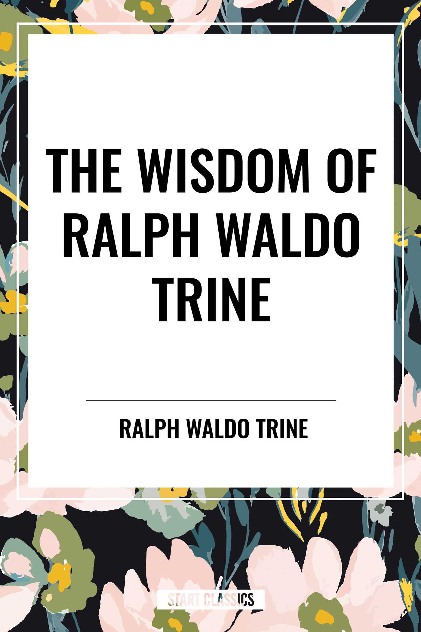 Wisdom of Ralph Waldo Trine by Ralph Waldo Trine