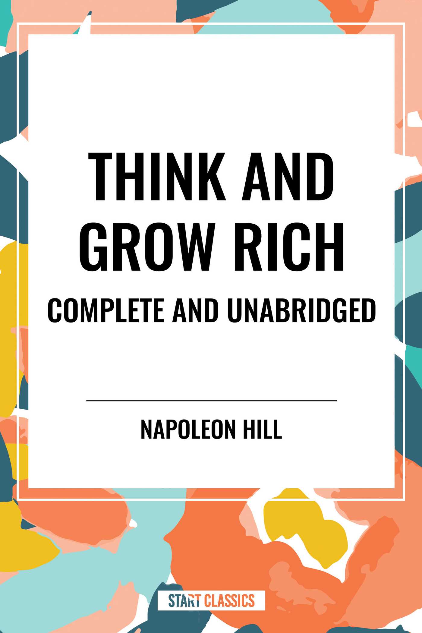Think and Grow Rich Complete and Unabridged by Napoleon Hill