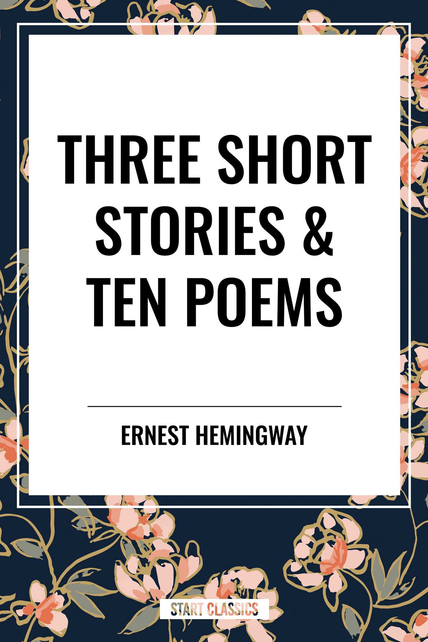 Three Short Stories & Ten Poems by Ernest Hemingway