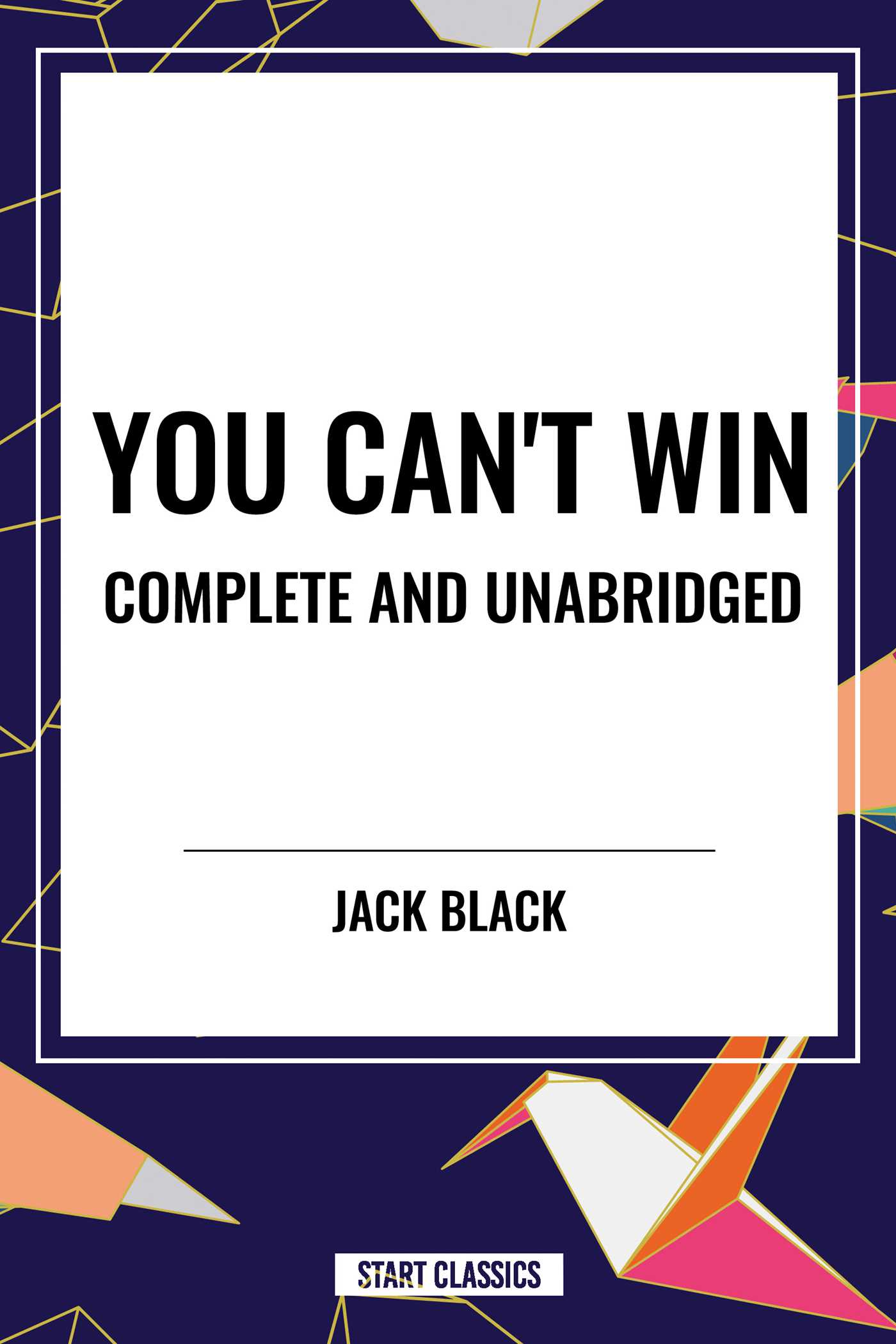 You Can't Win, Complete and Unabridged by Jack Black