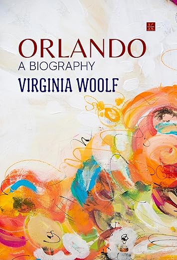 Orlando: a Biography by Virginia Woolf