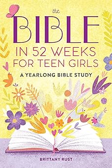 The Bible in 52 Weeks for Teen Girls by Brittany Rust