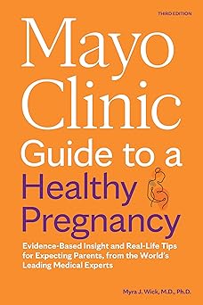 Mayo Clinic Guide to a Healthy Pregnancy, 3rd Edition by Dr. Myra J. Wick M.D. Ph.D.