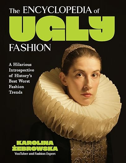 The Encyclopedia of Ugly Fashion by Karolina Żebrowska