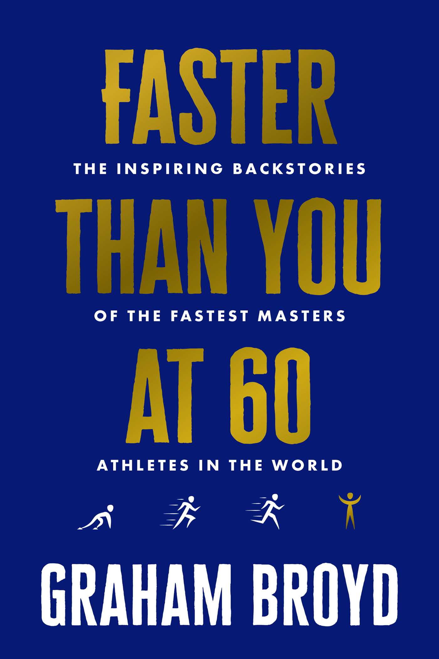 Faster Than You at 60 by Graham Broyd