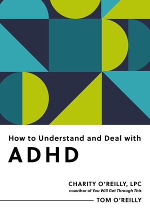 How to Understand and Deal With ADHD by Charity O'Reilly