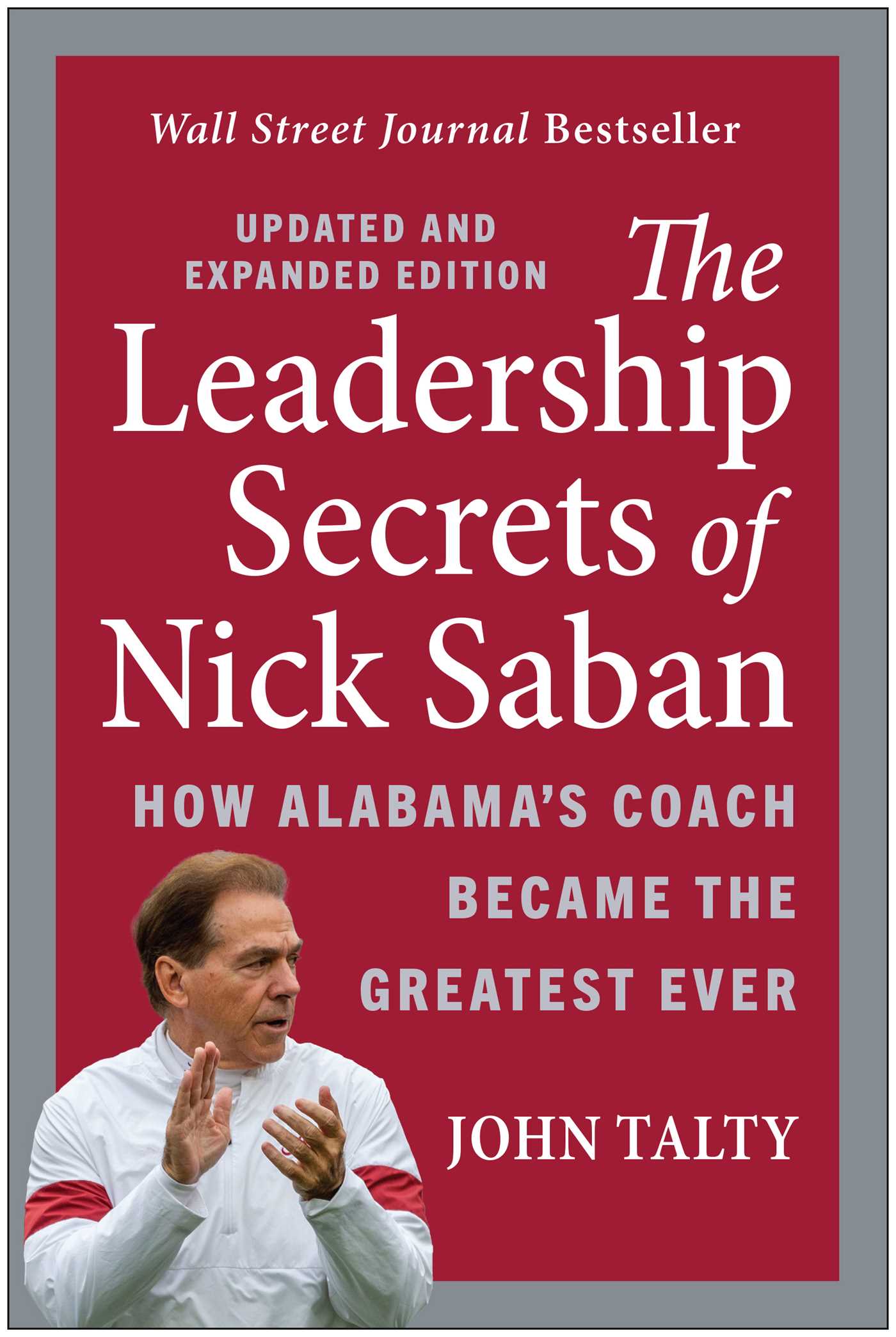 The Leadership Secrets of Nick Saban, Updated and Expanded by John Talty