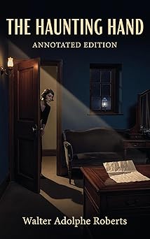 The Haunting Hand: a Mystery of the Silent Screen by Walter Adolphe Roberts